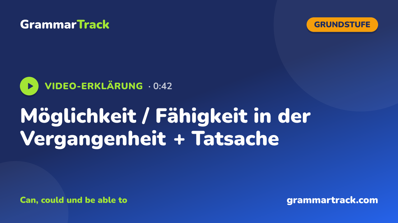 Möglichkeit / Fähigkeit in der Vergangenheit + Tatsache