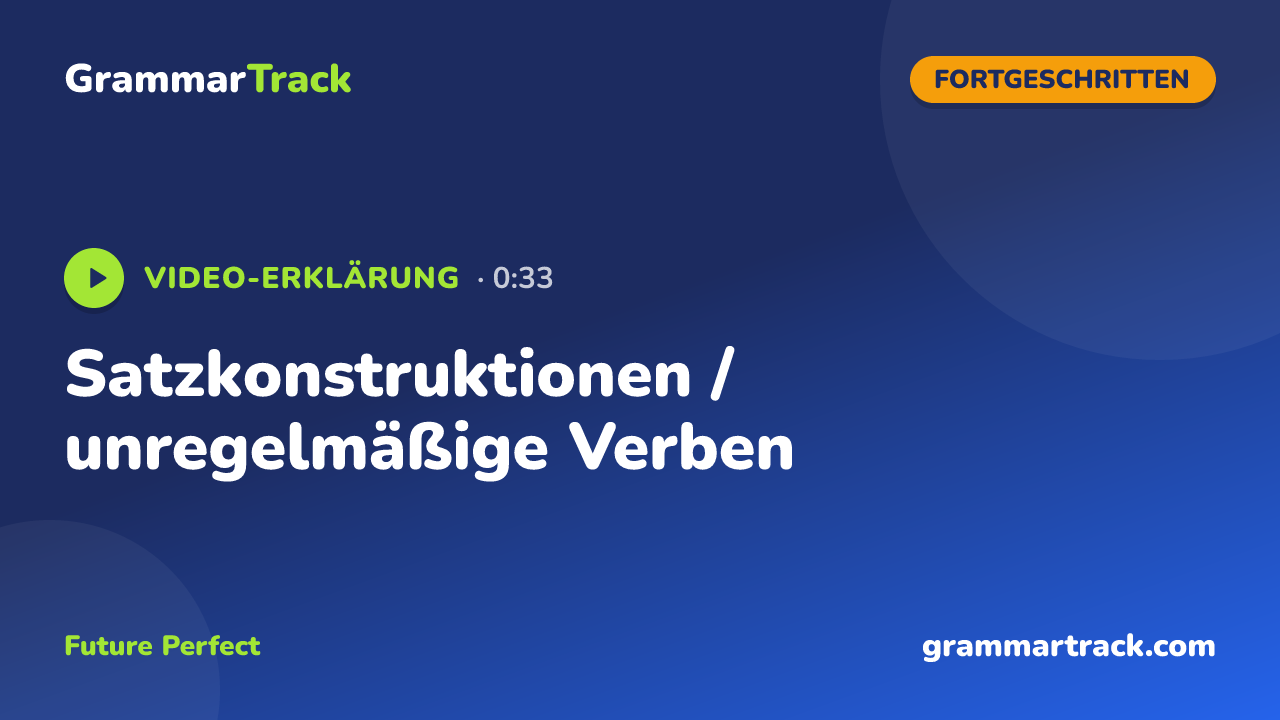 Satzkonstruktionen / unregelmäßige Verben