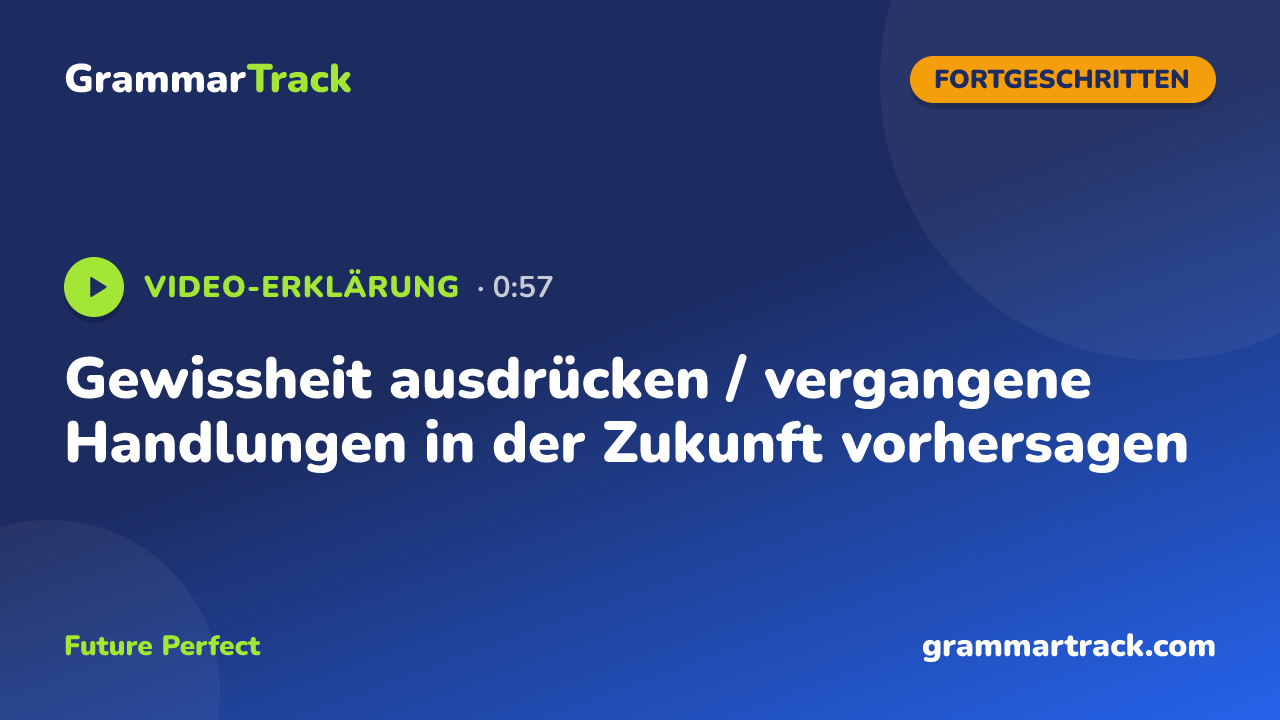 Gewissheit ausdrücken / vergangene Handlungen in der Zukunft vorhersagen