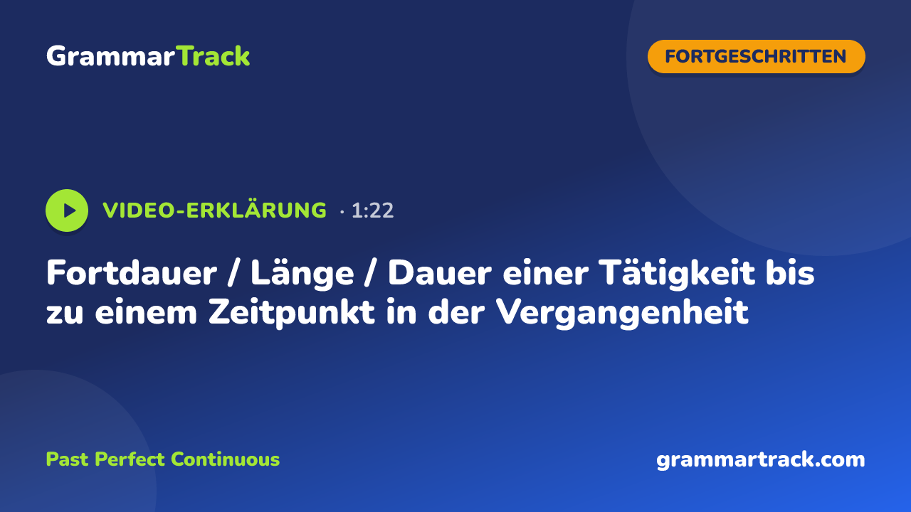 Fortdauer / Länge / Dauer einer Tätigkeit bis zu einem Zeitpunkt in der Vergangenheit