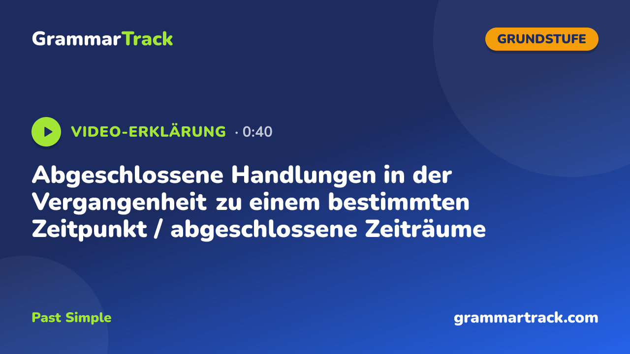 Abgeschlossene Handlungen in der Vergangenheit zu einem bestimmten Zeitpunkt / abgeschlossene Zeiträume