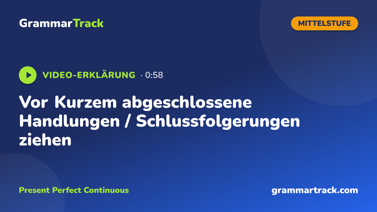 Vor Kurzem abgeschlossene Handlungen / Schlussfolgerungen ziehen