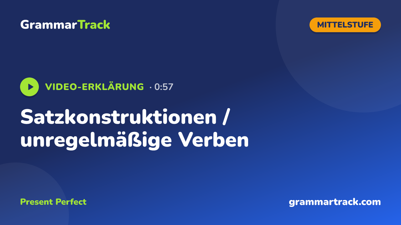 Satzkonstruktionen / unregelmäßige Verben