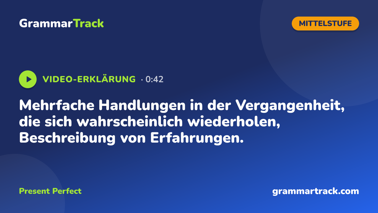 Mehrfache Handlungen in der Vergangenheit, die sich wahrscheinlich wiederholen, Beschreibung von Erfahrungen.