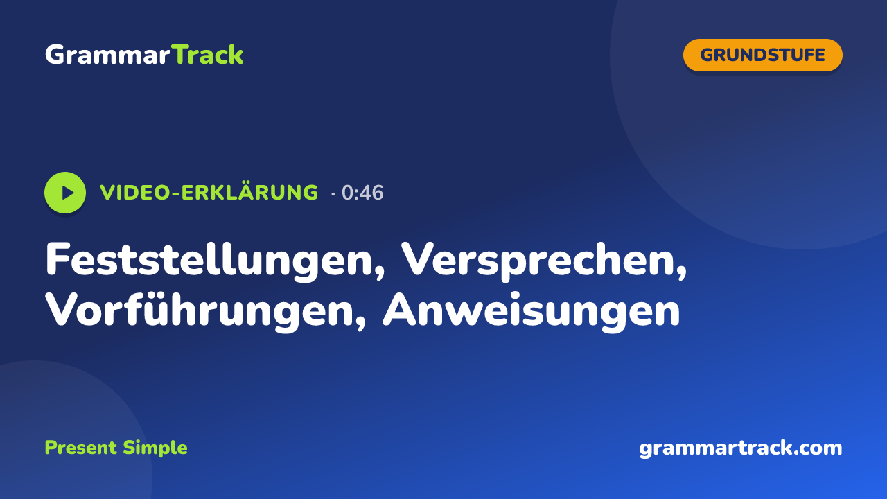 Feststellungen, Versprechen, Vorführungen, Anweisungen