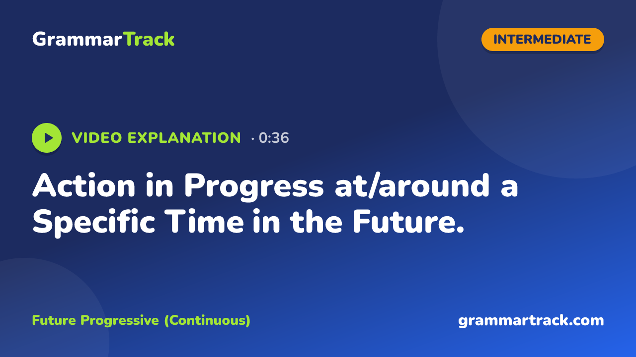 Action in Progress at/around a Specific Time in the Future.
