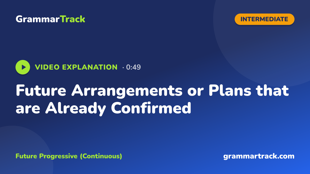 Future Arrangements or Plans that are Already Confirmed