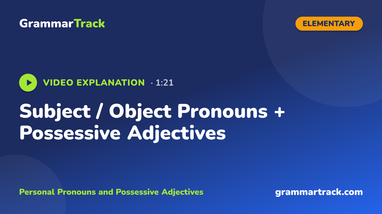 Subject / Object Pronouns + Possessive Adjectives