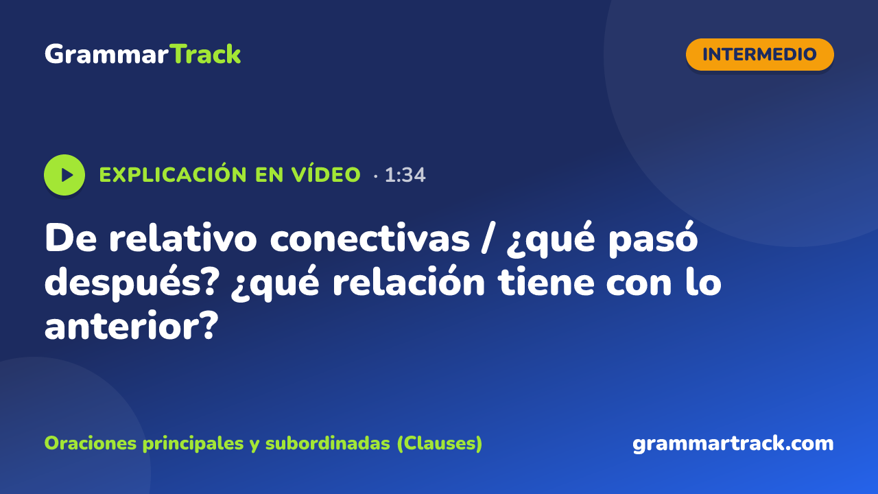 De relativo conectivas / ¿qué pasó después? ¿qué relación tiene con lo anterior?