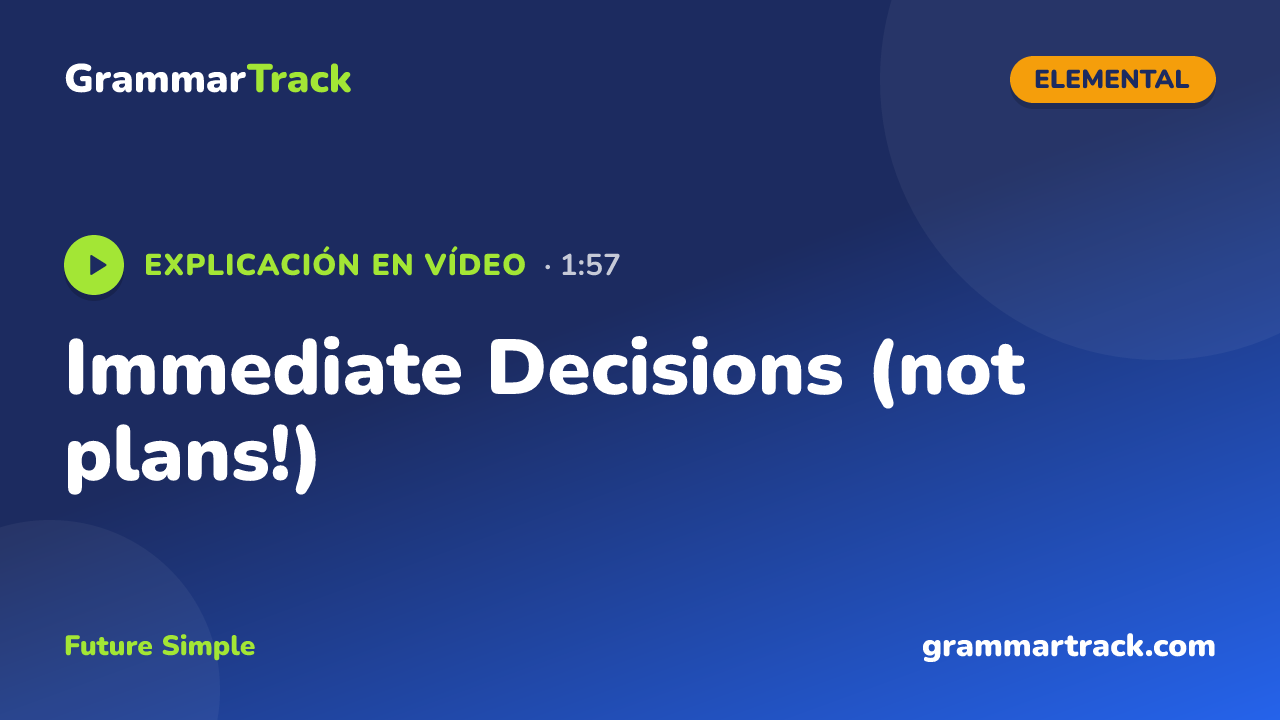 Immediate Decisions (not plans!)