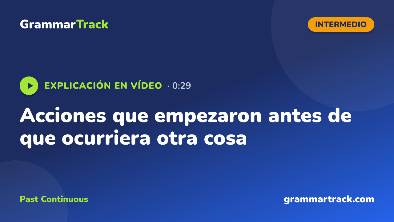 Acciones que empezaron antes de que ocurriera otra cosa