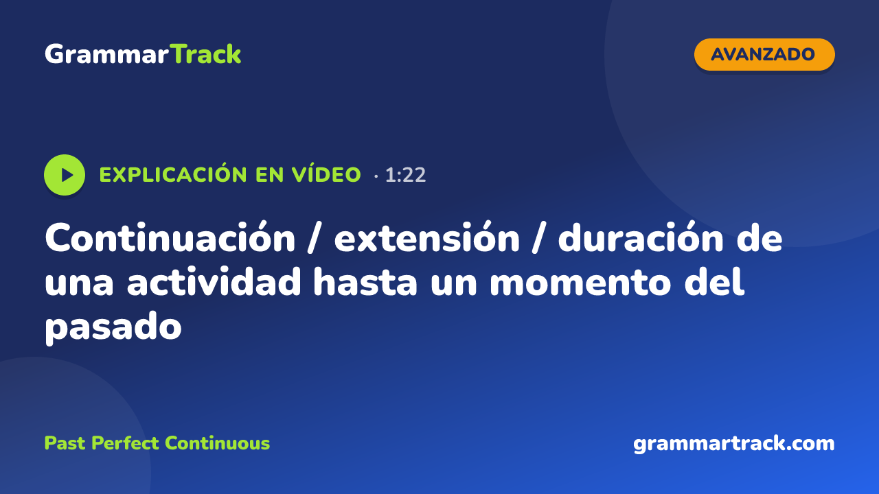 Continuación / extensión / duración de una actividad hasta un momento del pasado