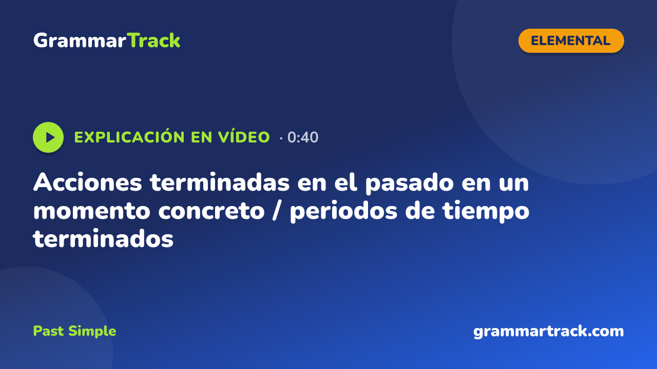 Acciones terminadas en el pasado en un momento concreto / periodos de tiempo terminados