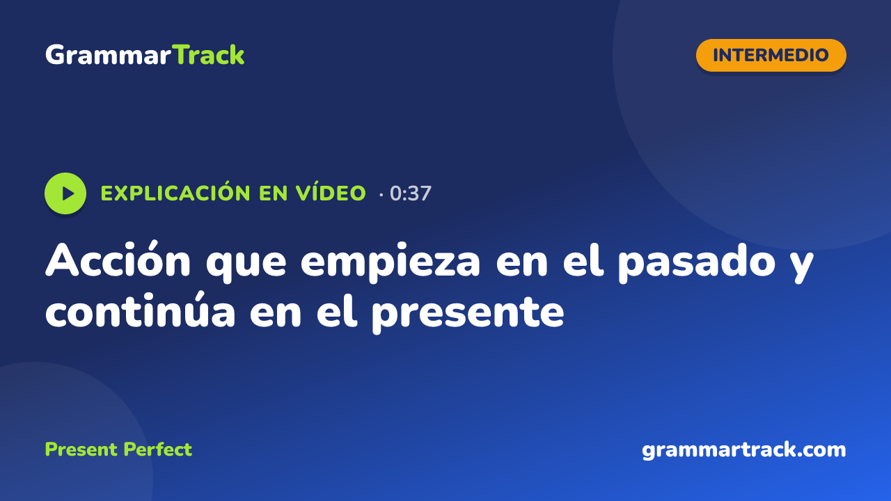 Acción que empieza en el pasado y continúa en el presente