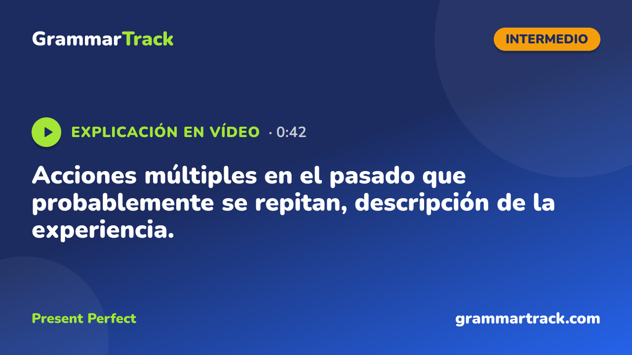 Acciones múltiples en el pasado que probablemente se repitan, descripción de la experiencia.