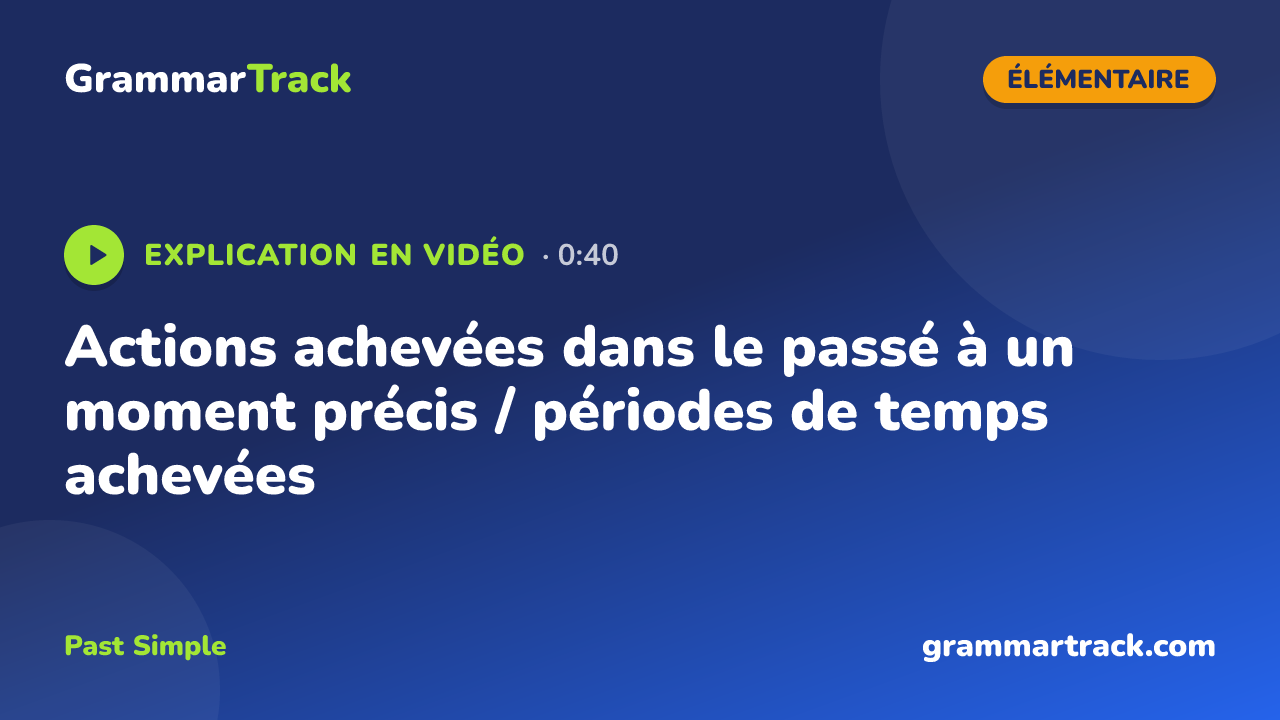 Actions achevées dans le passé à un moment précis / périodes de temps achevées
