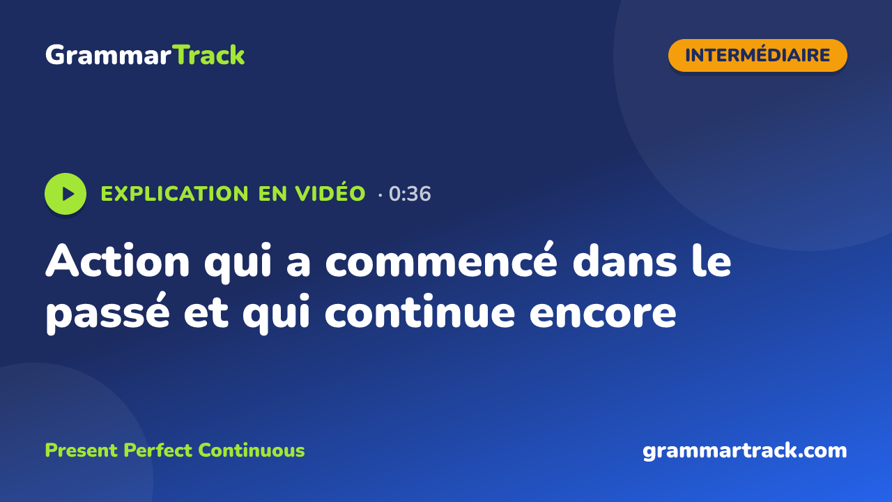 Action qui a commencé dans le passé et qui continue encore