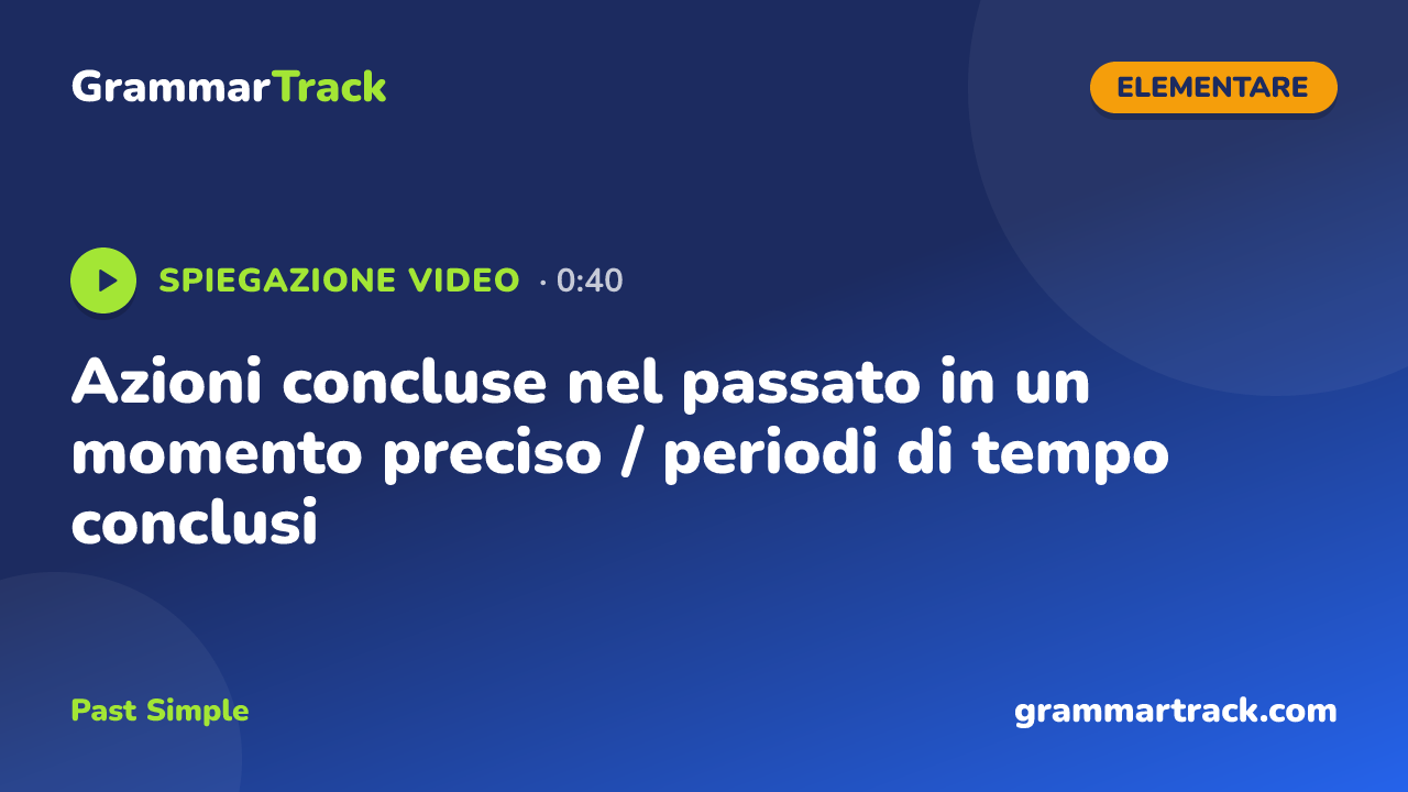 Azioni concluse nel passato in un momento preciso / periodi di tempo conclusi
