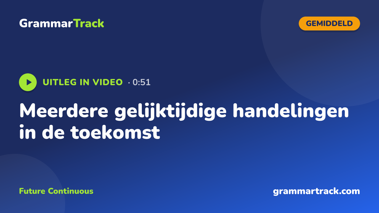 Meerdere gelijktijdige handelingen in de toekomst