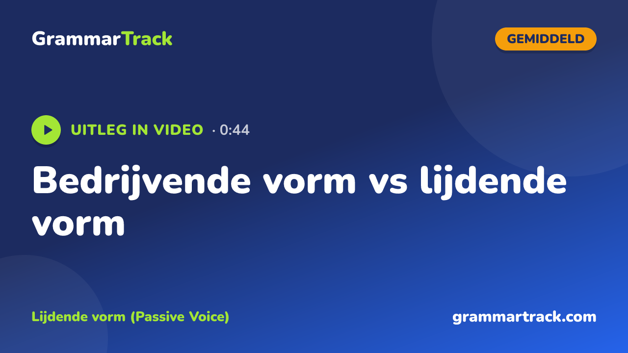 Bedrijvende vorm vs lijdende vorm