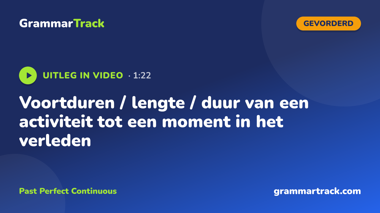 Voortduren / lengte / duur van een activiteit tot een moment in het verleden