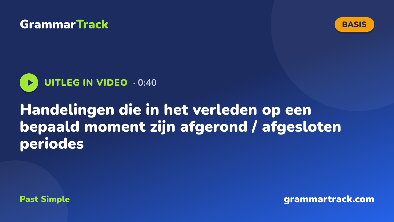 Handelingen die in het verleden op een bepaald moment zijn afgerond / afgesloten periodes