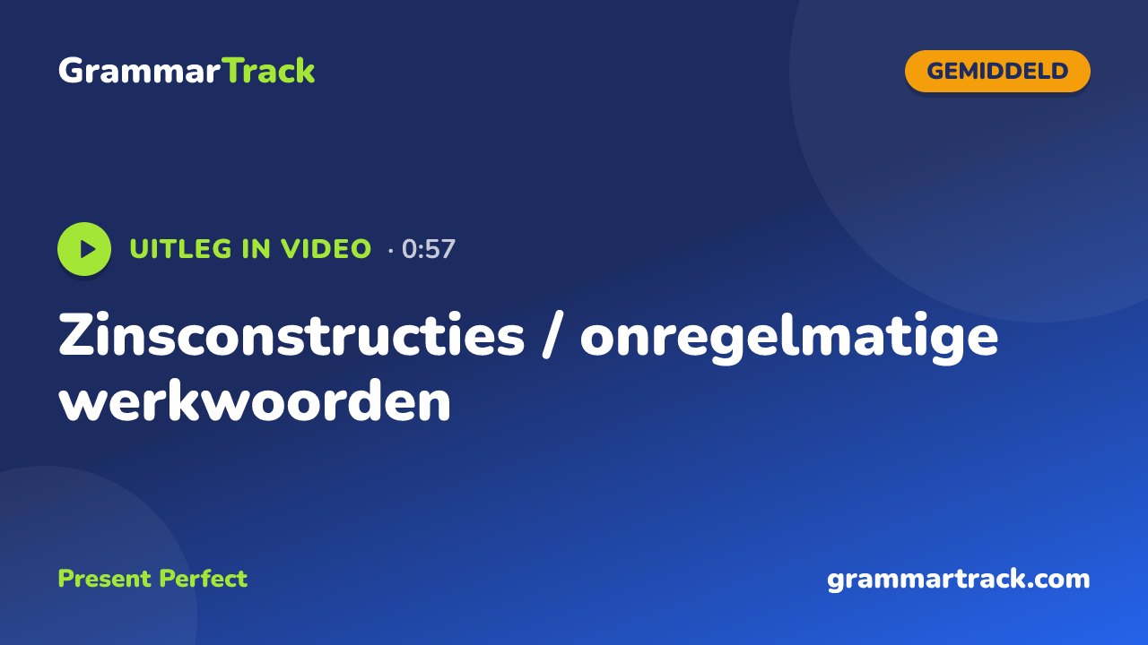 Zinsconstructies / onregelmatige werkwoorden