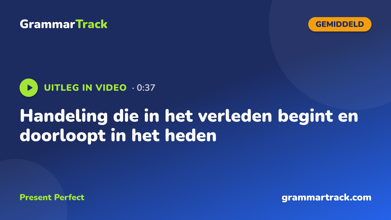 Handeling die in het verleden begint en doorloopt in het heden