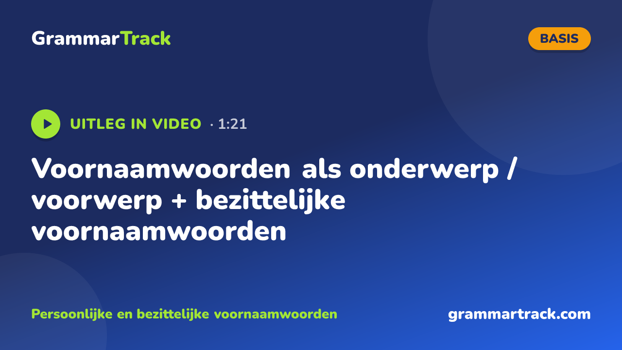 Voornaamwoorden als onderwerp / voorwerp + bezittelijke voornaamwoorden