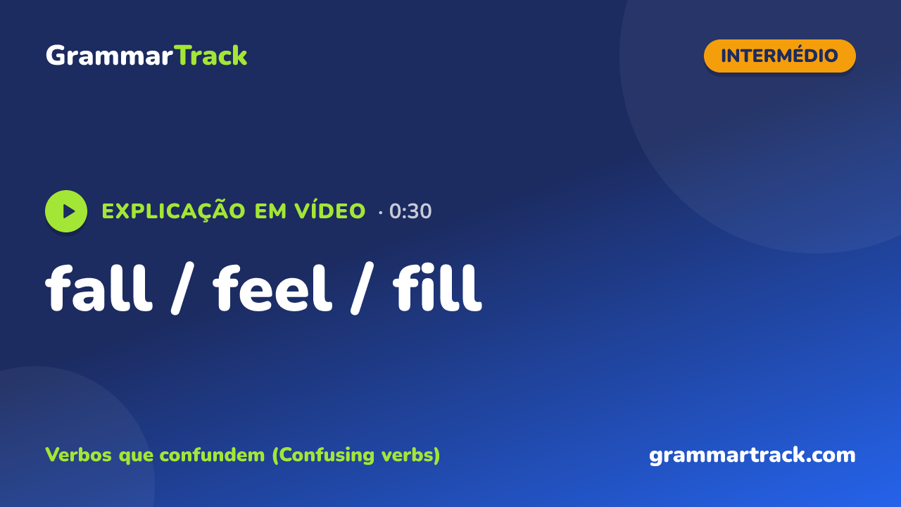 fall / feel / fill