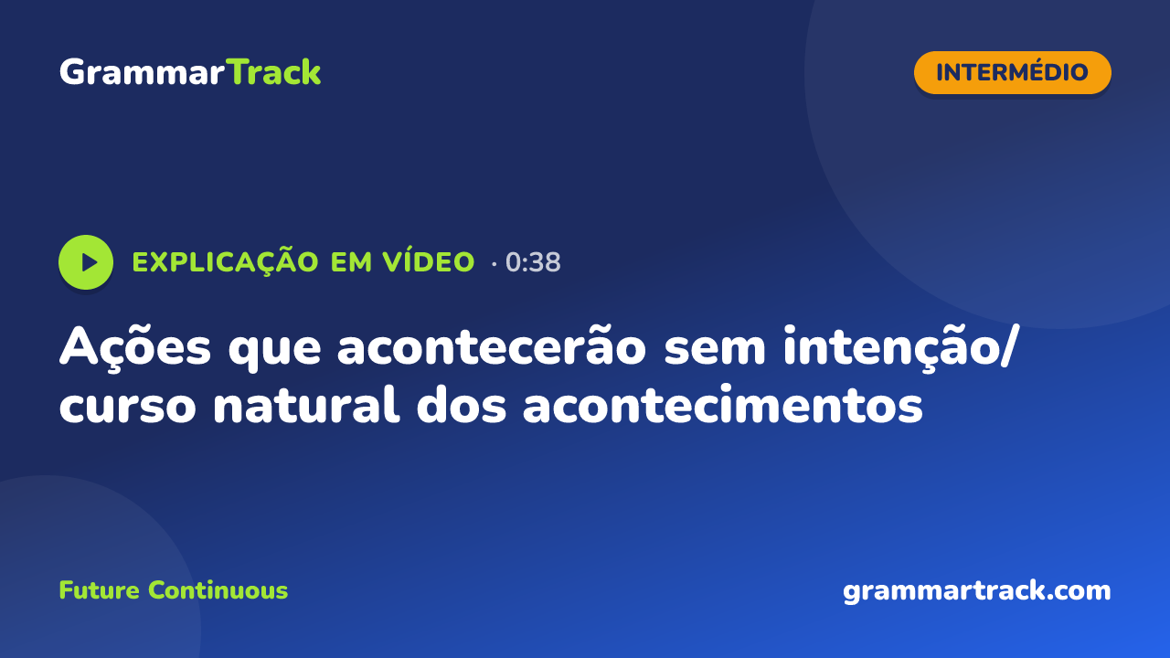 Ações que acontecerão sem intenção/curso natural dos acontecimentos