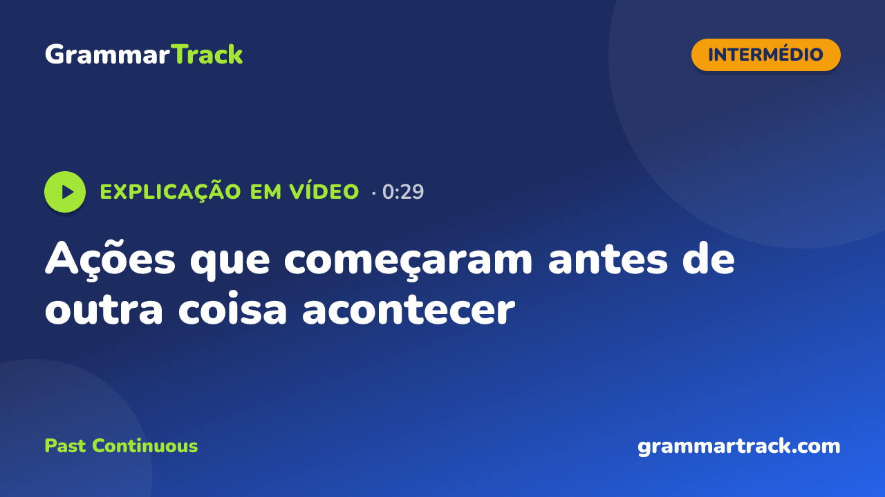 Ações que começaram antes de outra coisa acontecer