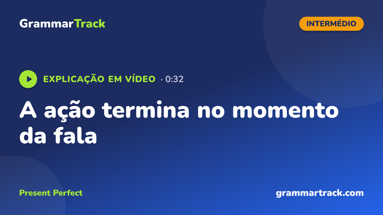 A ação termina no momento da fala