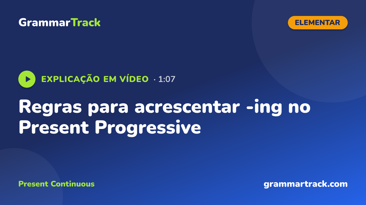 Regras para acrescentar -ing no Present Progressive