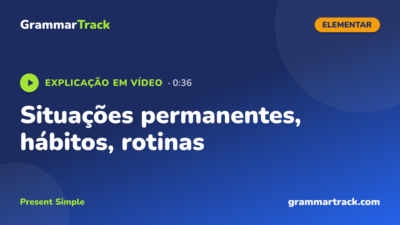 Situações permanentes, hábitos, rotinas