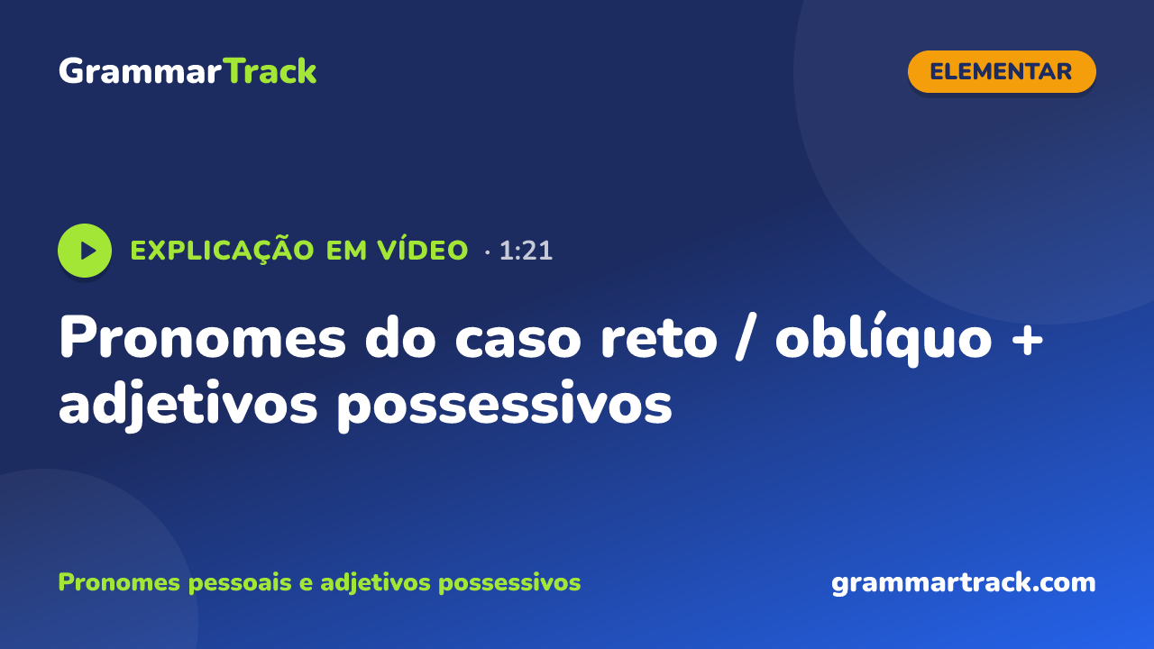 Pronomes do caso reto / oblíquo + adjetivos possessivos