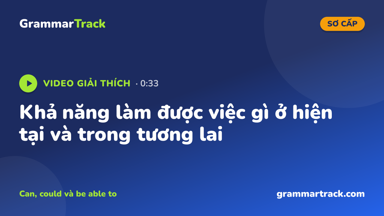 Khả năng làm được việc gì ở hiện tại và trong tương lai