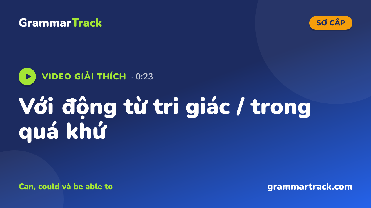 Với động từ tri giác / trong quá khứ