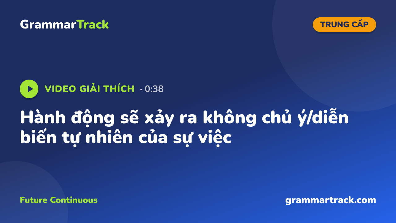 Hành động sẽ xảy ra không chủ ý/diễn biến tự nhiên của sự việc