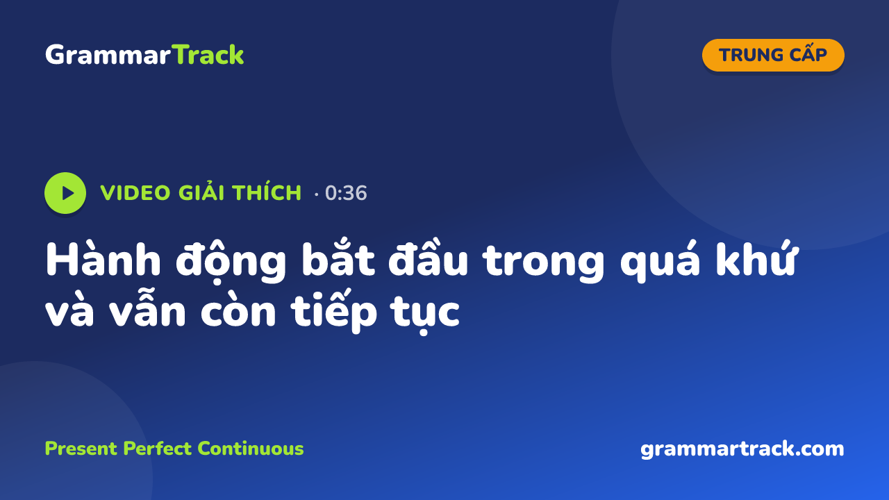 Hành động bắt đầu trong quá khứ và vẫn còn tiếp tục