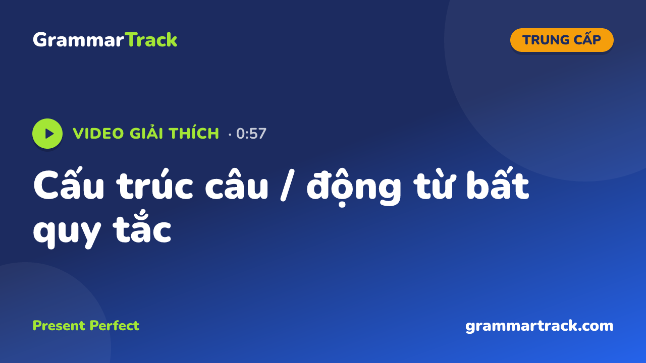 Cấu trúc câu / động từ bất quy tắc