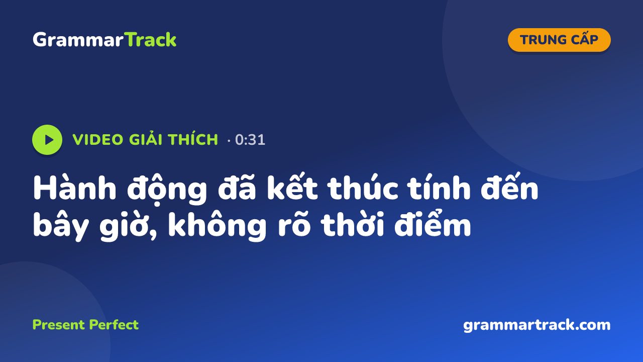 Hành động đã kết thúc tính đến bây giờ, không rõ thời điểm